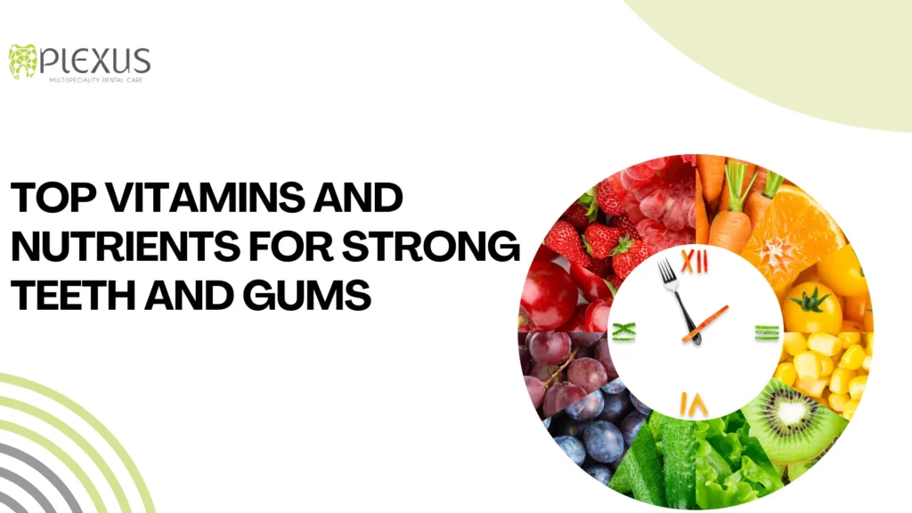 Top Vitamins and Nutrients for Strong Teeth and Gums