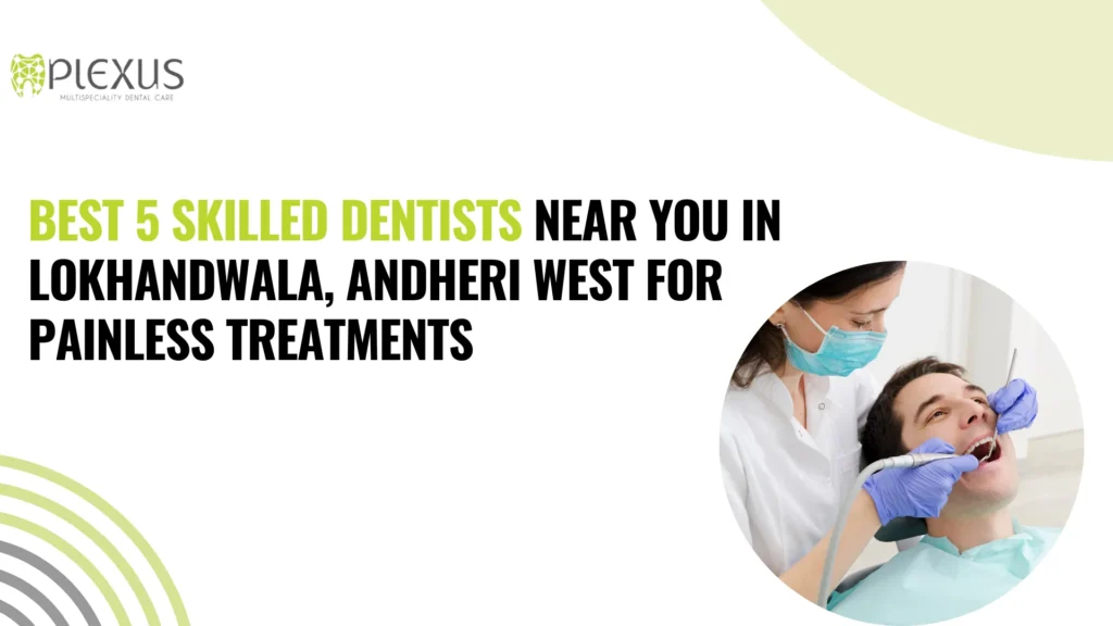 Best Dentists Near You in Lokhandwala, Andheri West
