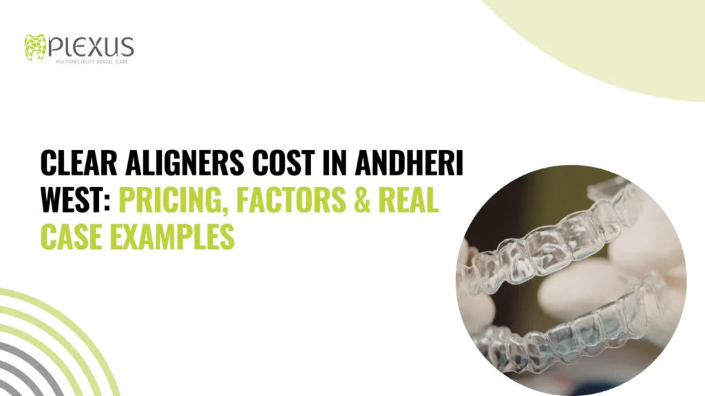 Clear aligners cost andheri west